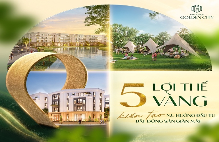 5 LỢI THẾ VÀNG KIẾN TẠO XU HƯỚNG ĐẦU TƯ BĐS GIÃN XÂY
